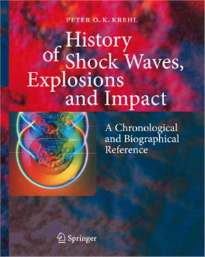 Krehl P.O.K. History of Shock Waves, Explosions and Impact: A Chronological and Biographical Reference