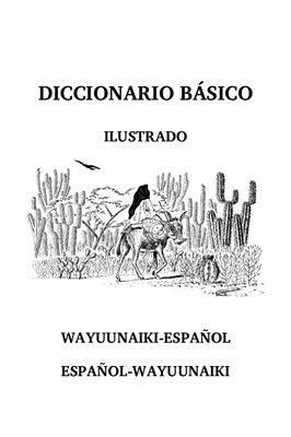Captain D., Captain L. Diccionario básico ilustrado; Wayuunaiki-Español; Español-Wayuunaiki