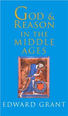 Grant E. God and Reason in the Middle Ages