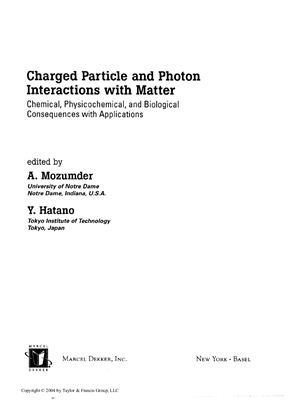 Mozurnder A., Hatano Y. (Eds.) Charged Particle and Photon Interactions with Matter: Chemical, Physicochemical, and Biological Consequences with Applications