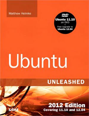 Helmke M., Hudson A., Hudson P. Ubuntu Unleashed 2012 Edition: Covering Ubuntu 11.10 and 12.04