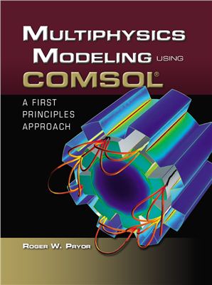 Pryor R.W. Multiphysics Modeling Using COMSOL: A First Principles Approach
