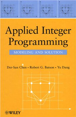 Chen D.-S., Batson R.G., Dang Y. Applied Integer Programming: Modeling and Solution