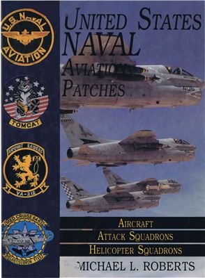 Roberts Michael L. United States Naval Aviation Patches Volume II: Aircraft, Attack Squadrons, Helicopter Squadrons