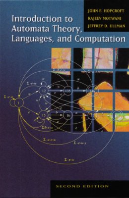 Hopcroft John E., Motwani Rajeev, Ullman Jeffrey D. Introduction to Automata Theory, Languages, and Computation (2nd Edition)