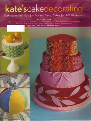 Sullivan K. Kate's Cake Decorating: Techniques and Tips for Fun and Fancy Cakes Baked with Love (Украшение выпечки от Кейт: советы и руководства по тортам, сделанным с любовью)