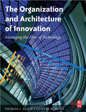 Allen Thomas, Henn Gunter. The Organization and Architecture of Innovation