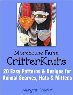 Lohrer M. Critter Knits: 20 Easy Patterns & Designs for Animal Scarves, Hats & Mittens