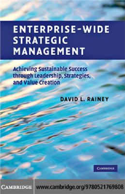 Rainey D.L. Enterprise-Wide Strategic Management: Achieving Sustainable Success through Leadership, Strategies, and Value Creation