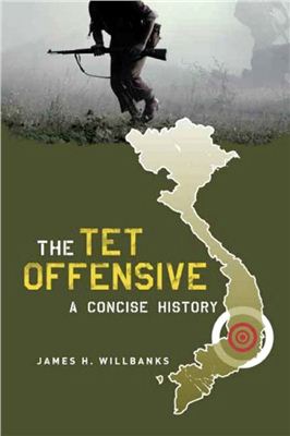 Willbanks J.H. The Tet offensive: a concise history