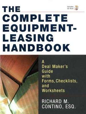 Contino R.M. The Complete Equipment-Leasing Handbook: A Deal Maker’s Guide with Forms, Checklists, and Worksheets