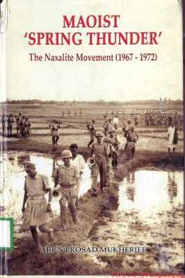 Mukherjee Arun Prosad. Maoist Spring Thunder: The Naxalite Movement (1967-1972)