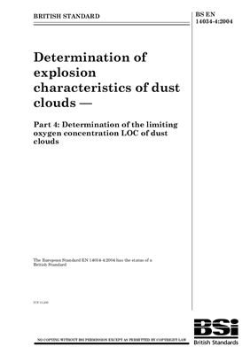 BS EN 14034-4: 2004 Determination of explosion characteristics of dust clouds - Part 4: Determination of the limiting oxygen concentration LOC of dust clouds (Eng)