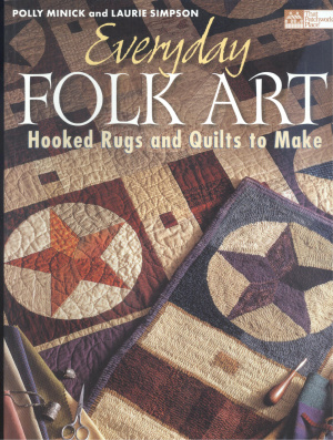 Minick Polly, Simpson Laurie. Everyday Folk Art. Hooked Rugs and Quilts to Make