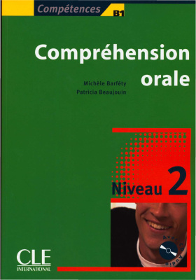 Compétence B1 Compréhension orale Michèle Barféty Patricia Beaujouin CLE International/SEJER, 2005 Nombre de page 127 5 Unités