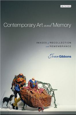Gibbons J. Contemporary Art and Memory: Images of Recollection and Remembrance