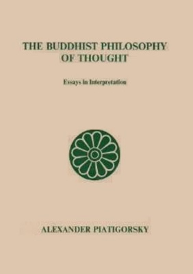 Piatigorsky A.M. The Buddhist Philosophy of Thought (Essays in Interpretation)