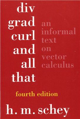 H.M. Schey. Div, grad, curl, and all that. An informal text on vector calculus