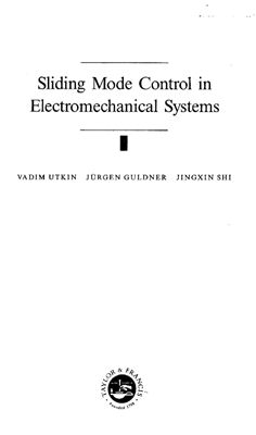 Utkin V., Guldner J., Shi J. Sliding mode control in electromechanical systems