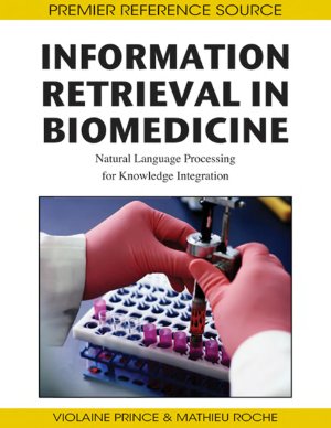 Prince V., Roche M. Information Retrieval in Biomedicine. Natural Language Processing for Knowledge Integration