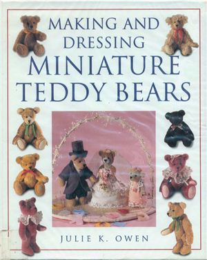 Owen Julie K. Making and dressing miniature Teddy bears