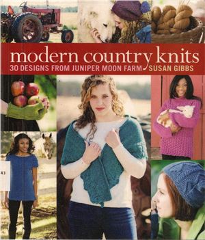 Gibbs S. Modern Country Knits: 30 Designs from Juniper Moon Farm