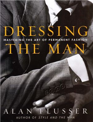 Flusser A. Dressing the Man: Mastering the Art of Permanent Fashion