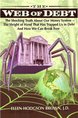 Brown Ellen H.: Web of Debt: The Shocking Truth About Our Money System. The Sleight of Hand That Has Trapped Us in Debt and How We Can Break Free