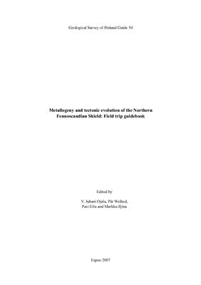 Ojala V. Juhani (ed.) et al. Metallogeny and tectonic evolution of the Northern Fennoscandian Shield: Field trip guidebook