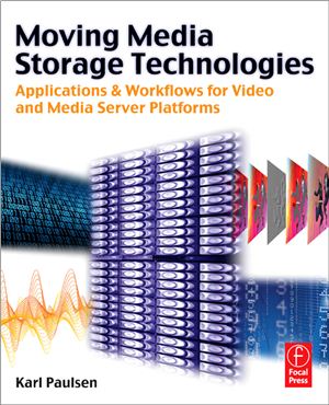 Paulsen K. Moving Media Storage Technologies: Applications &amp; Workflows for Video and Media Server Platforms