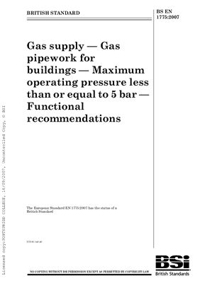 BS EN 1775: 2007 Gas supply - Gas pipework for buildings - Maximum operating pressure less than or equal to 5 bar - Functional recommendations (Eng)