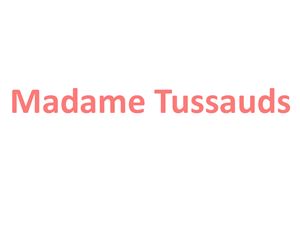 Madame Tussaud's Museum