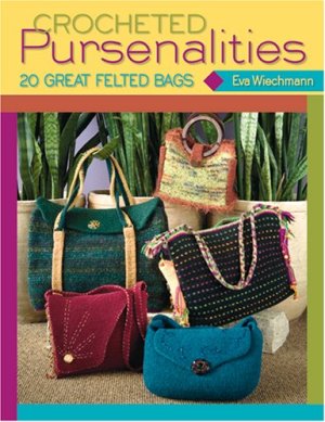 Wiechmann Eva. Crocheted Pursenalities: 20 Great Felted Bags