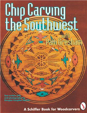 Gresham P. Chip Carving the Southwest (Юго-западная техника геометрической резьбы)