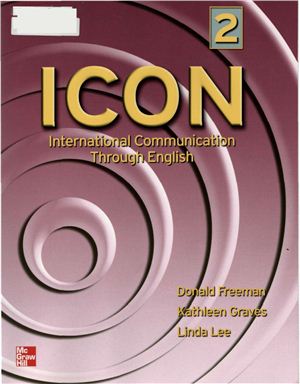 Donald Freeman, Kathleen Graves, Linda Lee. ICON, International Communication Through English - Level 2 Student book