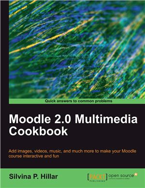 Hillar S.P. Moodle 2.0 Multimedia Cookbook