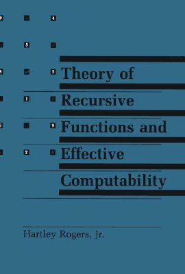 Rogers H. Theory of Recursive Functions and Effective Computability