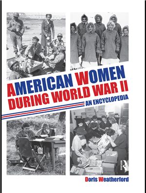 Weatherford Doris. American Women during World War II: An Encyclopedia