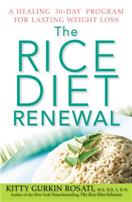 Gurkin Rosati Kitty. The Rice Diet Renewal. A Healing 30-Day Program for Lasting Weight Loss