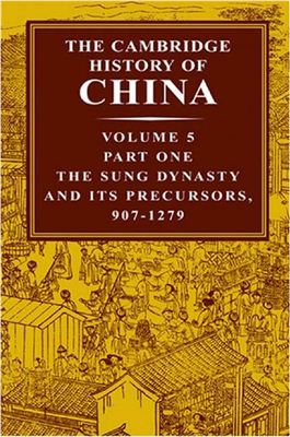 The Cambridge History of China. Vol. 05. Part One: The Sung Dynasty and Its Precursors, 907-1279