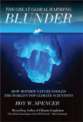 Spencer R.W. The Great Global Warming Blunder: How Mother Nature Fooled the World's Top Climate Scientists