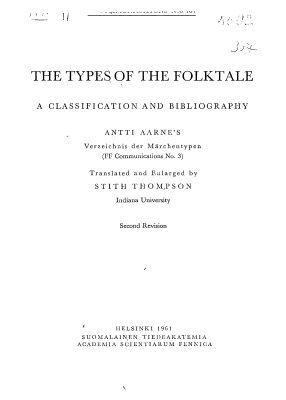 Thompson Stith. The Types of The Folktale. A classification and bibliography Antti Aarne's Verzeichnis der Marchentypen Translated and enlarged by Stith Thompson