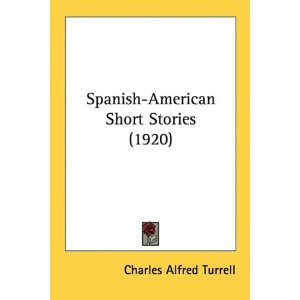 Turrell Charles Alfred. Spanish-American Short Stories