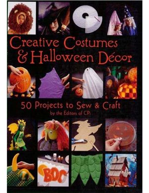 Creative Costumes & Halloween Decor: 50 Projects to Craft & Sew / 50 идей для создания костюмов и декорирования помещений к Хэллоуину