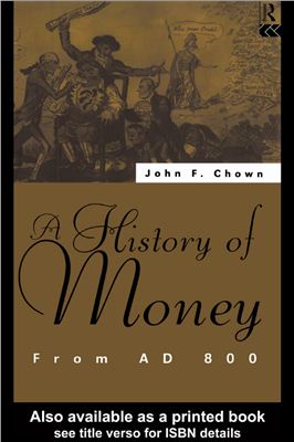 Chown J.F. A History of Money: From AD 800