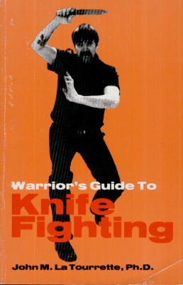 La Tourrette John M. The warrior's guide to knife fighting: Knife fighting, attack & defense for close combat