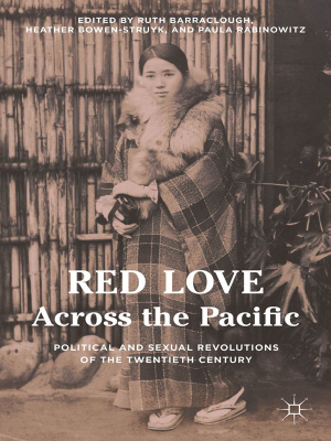 Barraclough R., Bowen-Struyk H., Rabinowitz P. (ed.) Red Love Across the Pacific: Political and Sexual Revolutions of the Twentieth Century