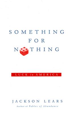 Lears J. Something for Nothing: Luck in America