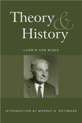 Mises, Ludwig von. Theory and History: An Interpretation of Social and Economic Evolution
