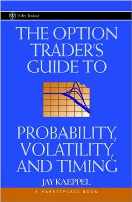 Kaeppel. The Option Traders Guide To Probability Volatility And Timing